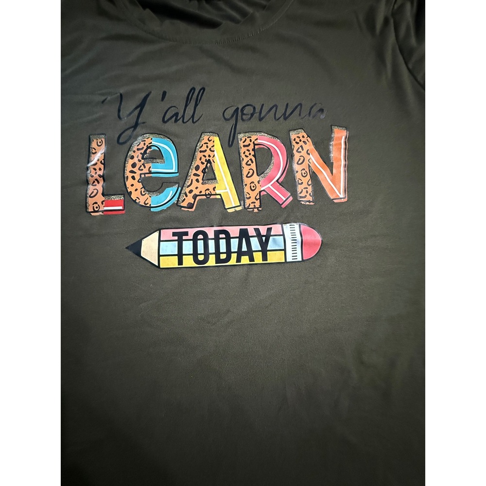 Y'all Gonna Learn Today Graphic Tee Olive Green Teacher Shirt XL